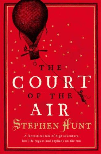 Stephen Hunt: The Court of the Air (Paperback, 2007, Voyager)