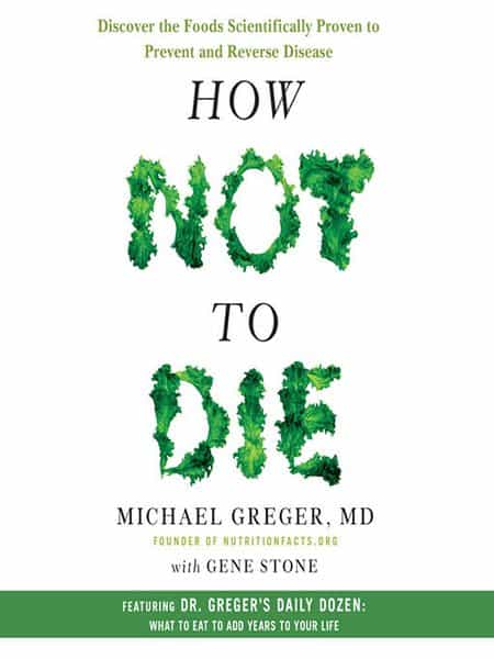 Michael Greger, Gene Stone: How Not to Die (2015, Flatiron Books)