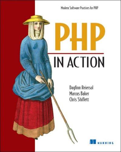 Marcus Baker, Dagfinn Reiersol, Chris Shiflett: PHP in Action (Paperback, 2007, Manning Publications)