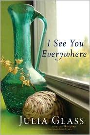 Julia Glass: I see you everywhere (2008, Pantheon Books)