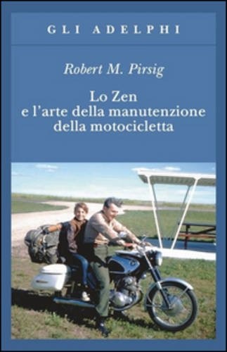 Robert M. Pirsig: Lo Zen e l'arte della manutenzione della motocicletta (Paperback, 2008, Adelphi)