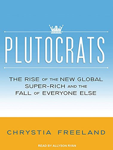 Allyson Ryan, Chrystia Freeland: Plutocrats (AudiobookFormat, 2012, Tantor Audio)