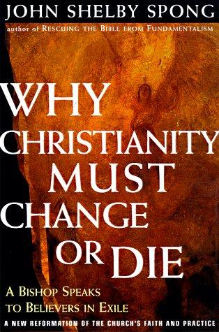 John Shelby Spong: Why Christianity Must Change or Die (Hardcover, 1998, HarperSanFrancisco)