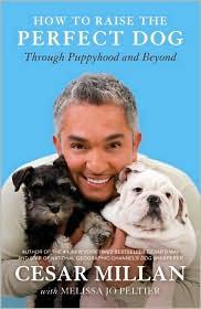Cesar Millan: How to raise the perfect dog (2009, Harmony books)