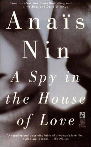 Anaïs Nin: A Spy in the House of Love (Cities of the Interior #4) (1994)