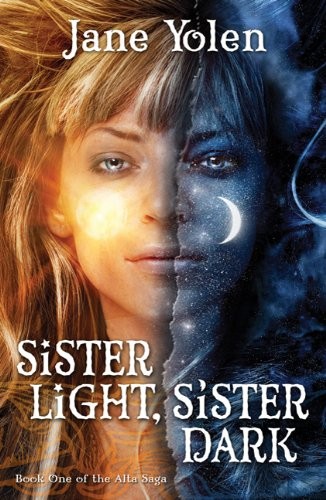 Jane Yolen: Sister Light, Sister Dark: Book One of the Great Alta Saga (Tor Teen)