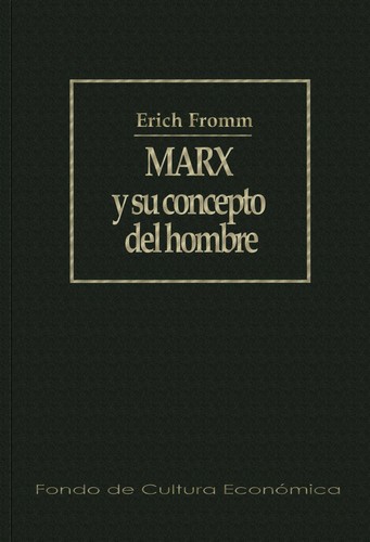 Erich Fromm: Marx y su concepto del hombre (Spanish language, 2000, Fondo de Cultura Econo mica)