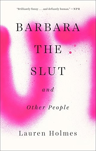 Lauren Holmes: Barbara the Slut and Other People (Paperback, 2016, Riverhead Books)