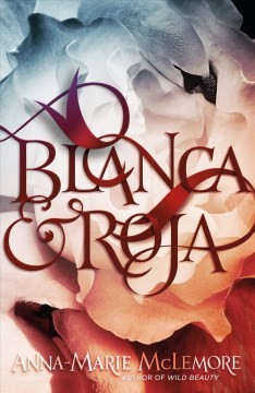 Anna-Marie McLemore: Blanca & Roja (2018, Feiwel & Friends)