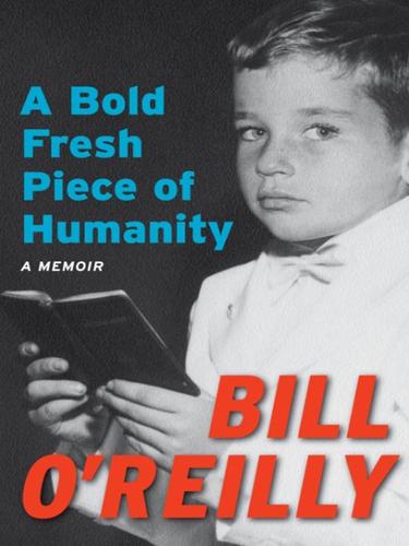 Bill O'Reilly: A Bold Fresh Piece of Humanity (EBook, 2008, Broadway Books)