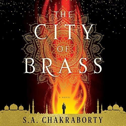 S. A. Chakraborty: The City of Brass (AudiobookFormat, 2017, HarperCollins Publishers and Blackstone Audio, Harpercollins)