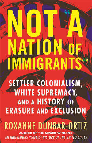 Roxanne Dunbar-Ortiz: Not A Nation of Immigrants