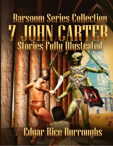 Edgar Rice Burroughs: Barsoom Series Collection: 7 John Carter Stories Fully Illustrated - A Princess of Mars, The Gods of Mars, The Warlord of Mars, Thuvia, Maid of Mars, ... Master Mind of Mars and Yellow Men of Mars (Paperback, 2012, CreateSpace Independent Publishing Platform)
