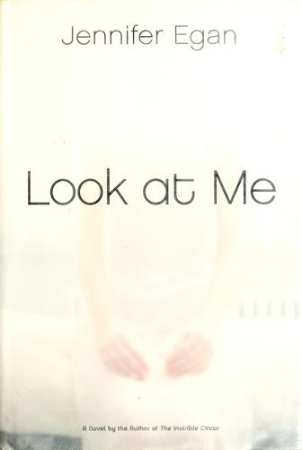 Jennifer Egan: Look at me (2001, Nan A. Talese/Doubleday)