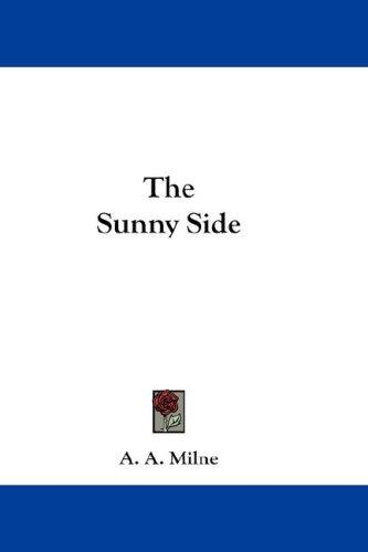 A. A. Milne: The Sunny Side (Hardcover, 2007, Kessinger Publishing, LLC)