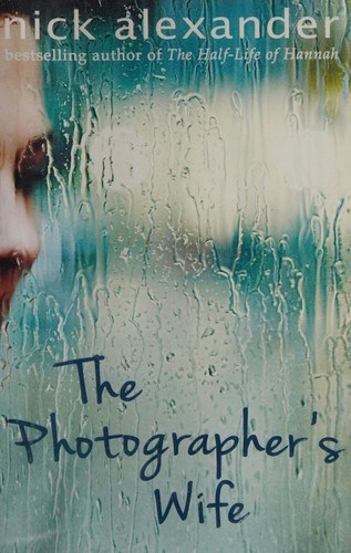 Nick Alexander: The photographer's wife (2015, Black And White Publishing)
