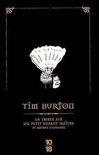 Tim Burton: La Triste Fin Du Petit Enfant Huître Et Autres Histoires (French language)