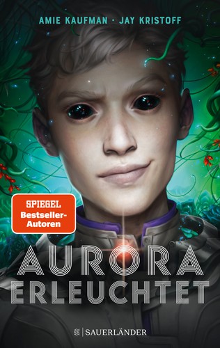 Amie Kaufman, Jay Kristoff: Aurora Erleuchtet (German language, FISCHER Sauerländer)