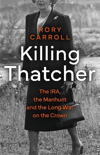 Killing Thatcher (2023, HarperCollins Publishers Limited)