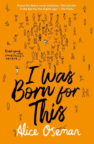 Alice Oseman: I Was Born for This (2018, HarperCollins Publishers Limited)