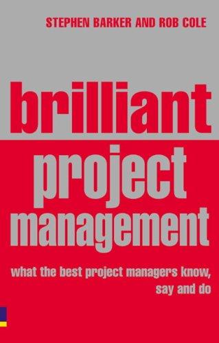 Rob Cole, Stephen Barker: Brilliant Project Management (Paperback, 2006, Financial Times Management)