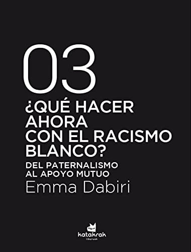 Emma Dabiri, Cristopher Morales Bonilla: ¿Qué hacer ahora con el racismo blanco? (Paperback, 2022, Katakrak)