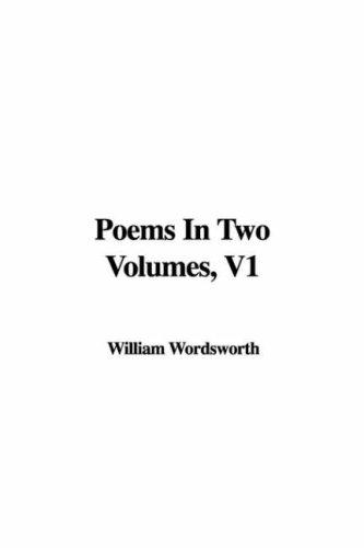 William Wordsworth: Poems In Two Volumes, V1 (Paperback, 2006, IndyPublish)