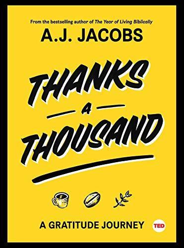 A. J. Jacobs: Thanks a thousand : a gratitude journey (2018)