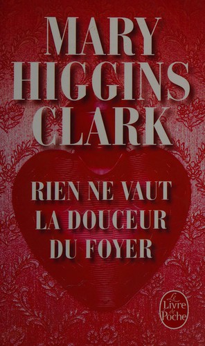 Mary Higgins Clark: Rien ne vaut la douceur du foyer (French language, 2006, Librairie générale française)