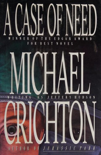Michael Crichton: A Case of Need (Hardcover, 1993, Dutton)