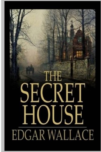 Edgar Wallace: The Secret House (Paperback, 2018, CreateSpace Independent Publishing Platform)