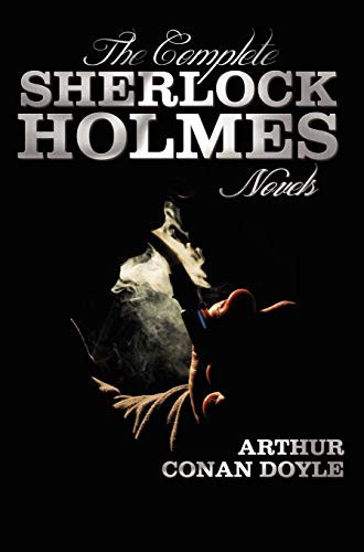 Arthur Conan Doyle: The Complete Sherlock Holmes Novels - Unabridged - A Study in Scarlet, the Sign of the Four, the Hound of the Baskervilles, the Valley of Fear (Hardcover, 2012, Benediction Classics)