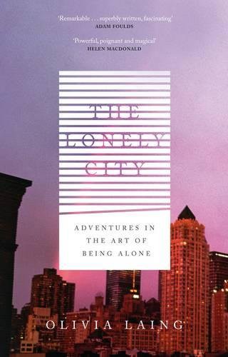 Olivia Laing: The Lonely City (Hardcover, 2016, Canongate, imusti)