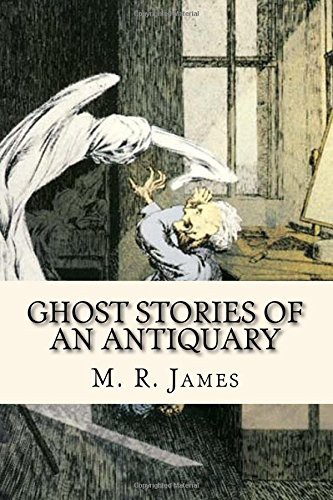 M. R. James: Ghost Stories of an Antiquary (Paperback, 2017, Createspace Independent Publishing Platform, CreateSpace Independent Publishing Platform)