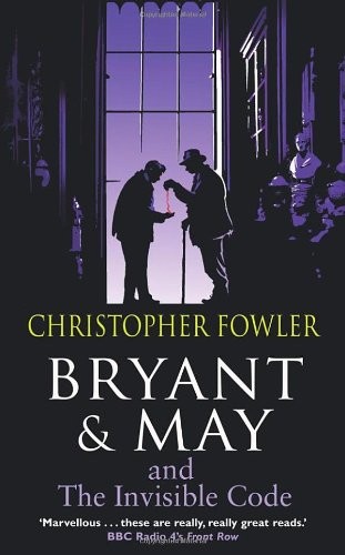 Christopher Fowler: Bryant & May and the Invisible Code: (Bryant & May Book 10) (Bryant and May) (2012, Doubleday (2 Aug 2012))