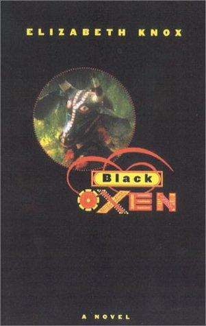 Elizabeth Knox: Black oxen (2001, Farrar, Straus and Giroux)