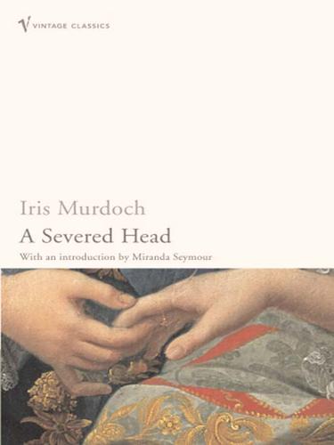 Iris Murdoch, J. B. Priestley, Miranda Seymour: The Severed Head (EBook, 2008, Random House Publishing Group)