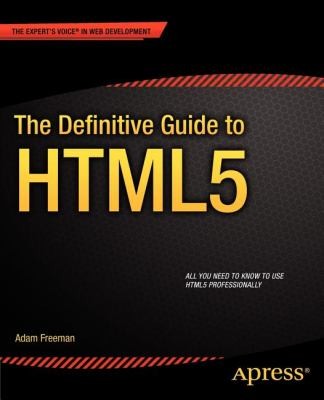 Adam Freeman: The Definitive Guide To Html5 (2011, Apress)