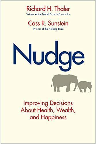 Richard H. Thaler, Cass Sunstein: Nudge: Improving Decisions About Health, Wealth, and Happiness (2008)