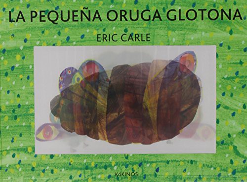 Eric Carle, Esther Rubio Muñoz: La pequeña oruga glotona edición especial (Hardcover, 2014, Editorial Kókinos)
