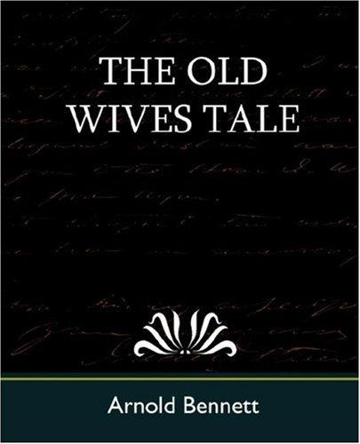 Arnold Bennett: The Old Wives Tale (Paperback, 2007, Book Jungle)