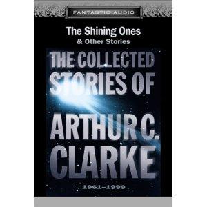 Arthur C. Clarke: The Shining Ones and Other Stories: The Collected Stories of Arthur C. Clarke, 1961-1999 (AudiobookFormat, 2001, Fantastic Audio, American Audio Literature Inc., Phoenix Audio)