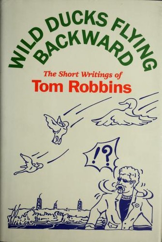Tom Robbins: Wild ducks flying backward (2005, Bantam Books)