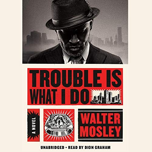 Walter Mosley, Walter Mosley, Walter Mosley: Trouble is what I do: a novel (AudiobookFormat, 2020, Hachette Audio)