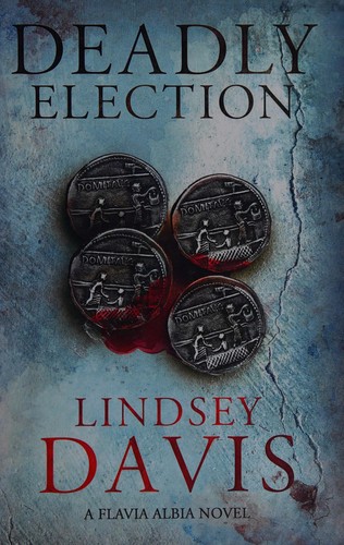 Lindsey Davis: Deadly Election (2015, Hodder & Stoughton General Division)