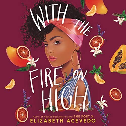 Elizabeth Acevedo: With the Fire on High (AudiobookFormat, 2019, HarperCollins B and Blackstone Audio)