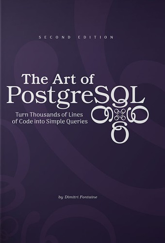 Dimitri Fontaine: The Art of PostgreSQL: Turn Thousands of Lines of Code Into Simple Queries (Lulu.com)