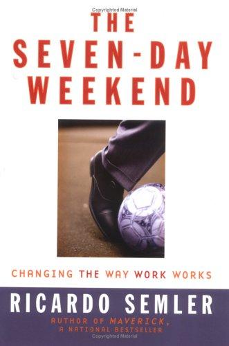 Ricardo Semler: The Seven-Day Weekend (Hardcover, 2004, Portfolio Hardcover)