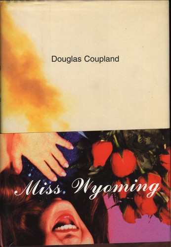 Douglas Coupland: Miss Wyoming (1999, Pantheon Books)