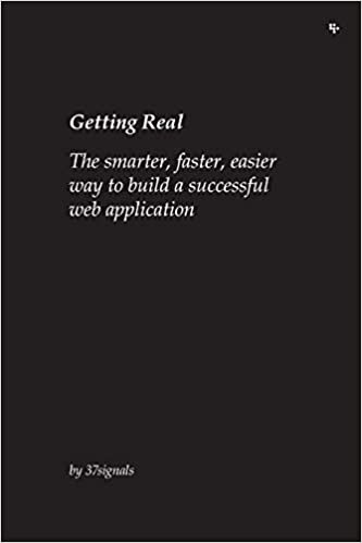 Jason Fried, David Heinemeier Hansson, 37 Signals, Matthew Linderman: Getting Real: The smarter, faster, easier way to build a successful web application (2006, 37signals)